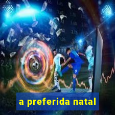 a preferida natal